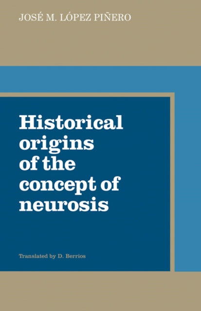 Book cover of: Historical Origins of the Concept of Neurosis. By: Jose M. Lopez Pinero