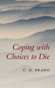 Book cover of: Coping with Choices to Die. By: C. G. Prado