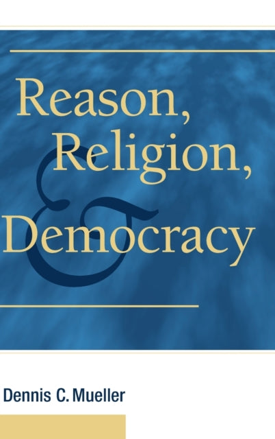 Book cover of: Reason, Religion, and Democracy. By: Dennis C. Mueller