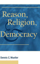 Book cover of: Reason, Religion, and Democracy. By: Dennis C. Mueller