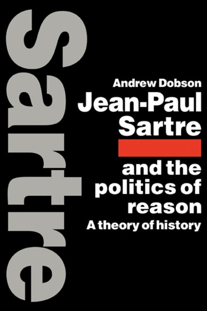 Book cover of: Jean-Paul Sartre and the Politics of Reason. By: Andrew Dobson