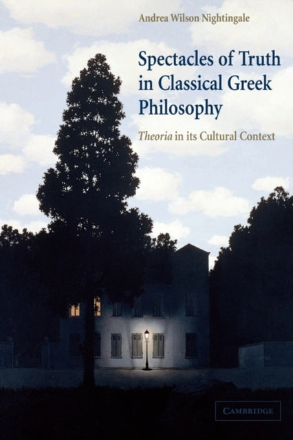 Book cover of: Spectacles of Truth in Classical Greek Philosophy. By: Andrea Wilson Nightingale