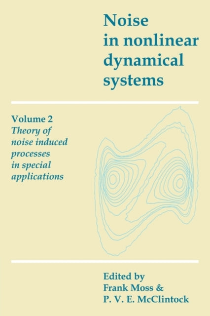Book cover of: Noise in Nonlinear Dynamical Systems: Volume 2, Theory of Noise Induced Processes in Special Applications. By: Frank Moss