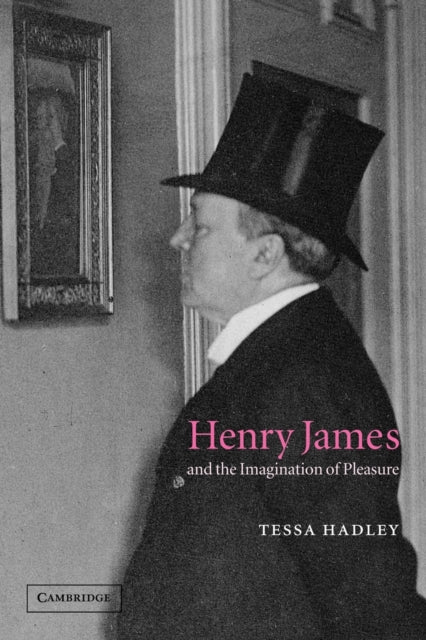 Book cover of: Henry James and the Imagination of Pleasure. By: Tessa Hadley