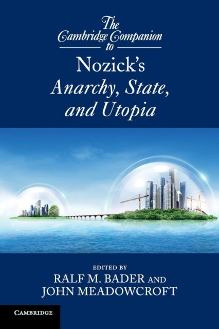 Book cover of: Cambridge Companion to Nozick's Anarchy, State, and Utopia. By: Ralf M. Bader