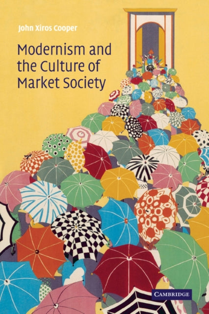 Book cover of: Modernism and the Culture of Market Society. By: John Xiros Cooper