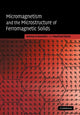 Book cover of: Micromagnetism and the Microstructure of Ferromagnetic Solids. By: Helmut Kronmüller