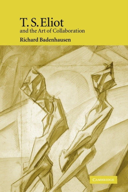 Book cover of: T. S. Eliot and the Art of Collaboration. By: Richard Badenhausen