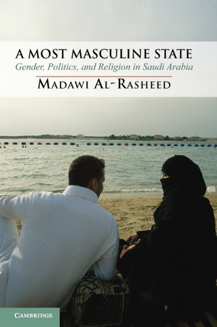 Book cover of: Most Masculine State. By: Madawi Al-Rasheed