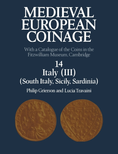 Book cover of: Medieval European Coinage: Volume 14, South Italy, Sicily, Sardinia. By: Philip Grierson