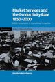 Book cover of: Market Services and the Productivity Race, 1850–2000. By: Stephen Broadberry