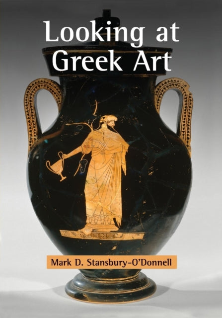 Book cover of: Looking at Greek Art. By: Mark Stansbury-O'Donnell