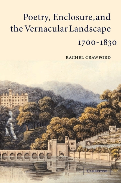 Book cover of: Poetry, Enclosure, and the Vernacular Landscape, 1700–1830. By: Rachel Crawford