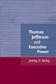 Book cover of: Thomas Jefferson and Executive Power. By: Jeremy D. Bailey