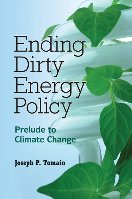 Book cover of: Ending Dirty Energy Policy. By: Joseph P. Tomain