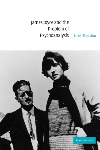 Book cover of: James Joyce and the Problem of Psychoanalysis. By: Luke Thurston