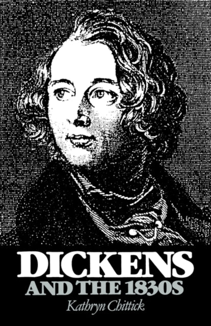 Book cover of: Dickens and the 1830s. By: Kathryn Chittick