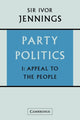 Book cover of: Party Politics: Volume 1, Appeal to the People. By: Jennings, Ivor Sir