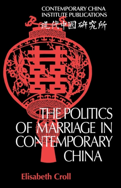 Book cover of: Politics of Marriage in Contemporary China. By: Elisabeth Croll