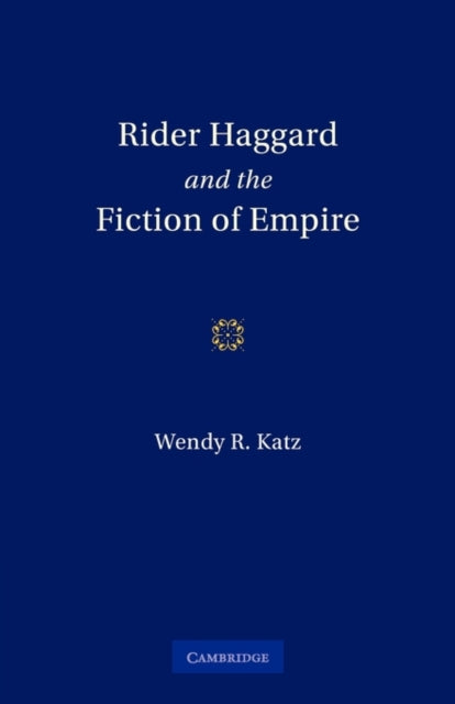 Book cover of: Rider Haggard and the Fiction of Empire. By: Wendy Roberta Katz