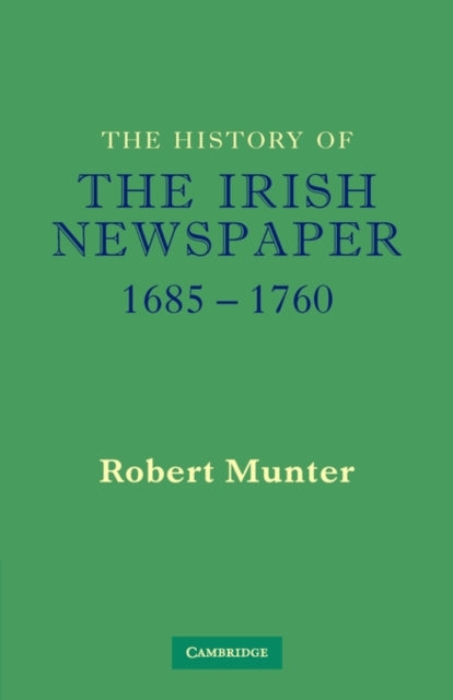 Book cover of: History of the Irish Newspaper 1685–1760. By: Robert Munter
