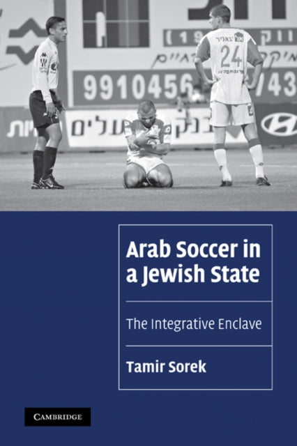 Book cover of: Arab Soccer in a Jewish State. By: Tamir Sorek