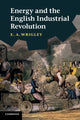 Book cover of: Energy and the English Industrial Revolution. By: Edward Anthony Wrigley