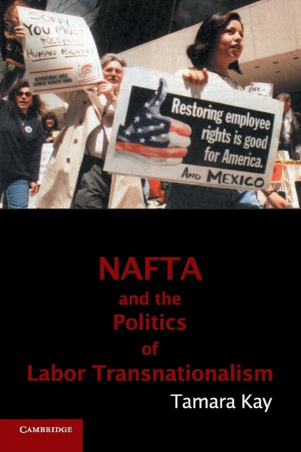 Book cover of: NAFTA and the Politics of Labor Transnationalism. By: Tamara Kay