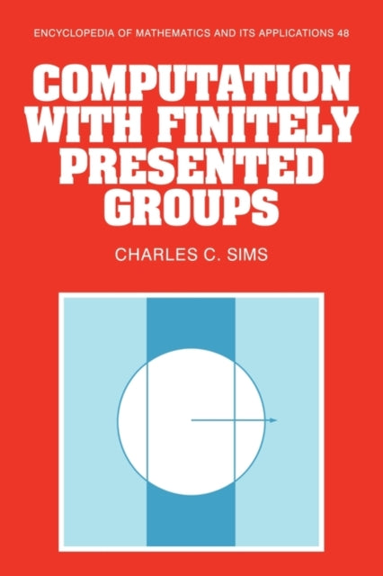 Book cover of: Computation with Finitely Presented Groups. By: Charles C. Sims