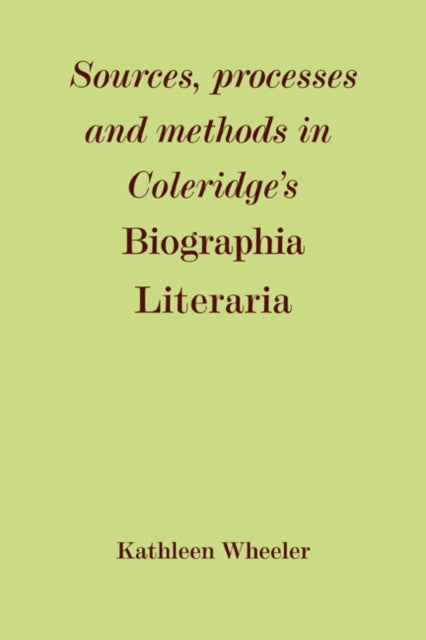 Book cover of: Sources, Processes and Methods in Coleridge's 'Biographia Literaria'. By: Kathleen M. Wheeler