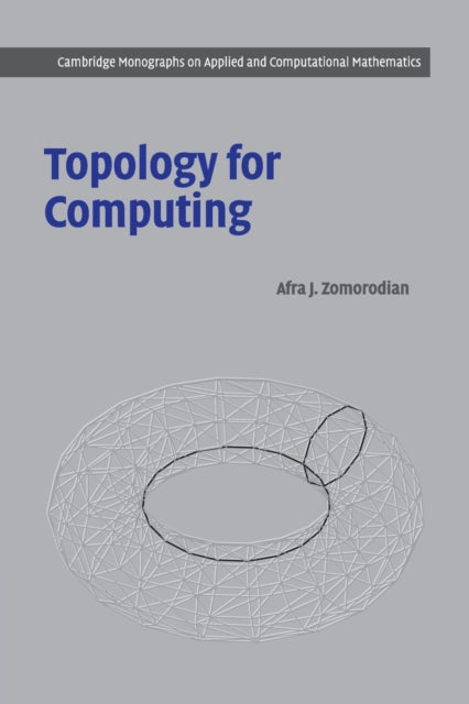 Book cover of: Topology for Computing. By: Afra J. Zomorodian