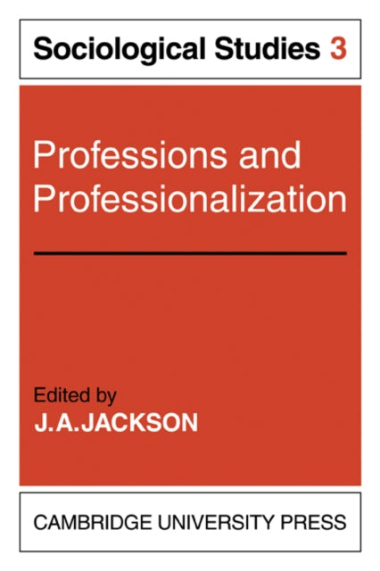Book cover of: Professions and Professionalization: Volume 3, Sociological Studies. By: J. A. Jackson