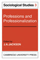 Book cover of: Professions and Professionalization: Volume 3, Sociological Studies. By: J. A. Jackson