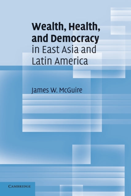 Book cover of: Wealth, Health, and Democracy in East Asia and Latin America. By: James W. McGuire
