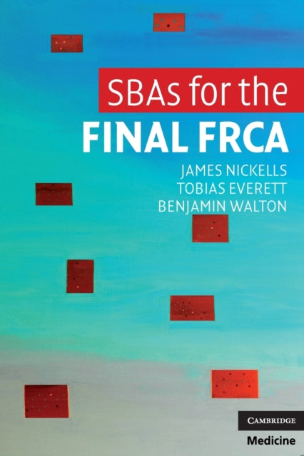 Book cover of: SBAs for the Final FRCA. By: James Nickells