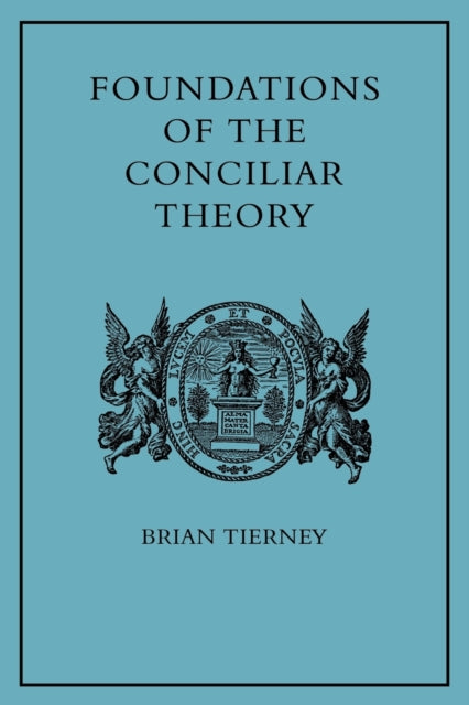 Book cover of: Foundations of the Conciliar Theory. By: Brian Tierney