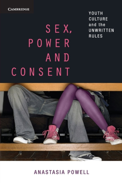 Book cover of: Sex, Power and Consent. By: Anastasia Powell