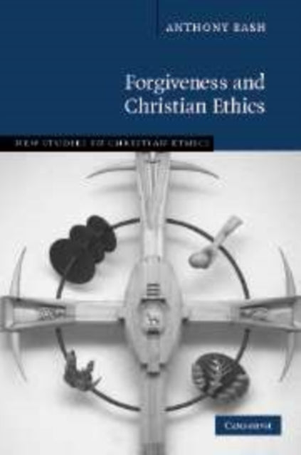 Book cover of: Forgiveness and Christian Ethics. By: Anthony Bash