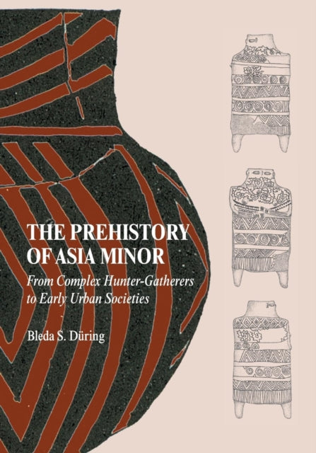 Book cover of: Prehistory of Asia Minor. By: Bleda S. Düring