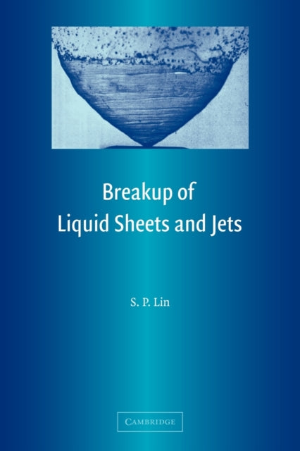 Book cover of: Breakup of Liquid Sheets and Jets. By: S. P Lin