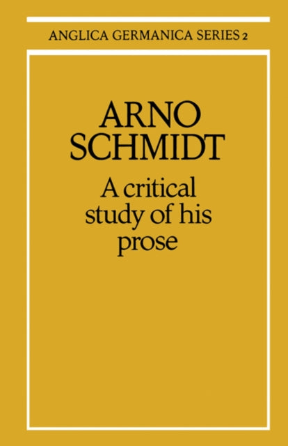 Arno Schmidt: A Critical Study of his Prose