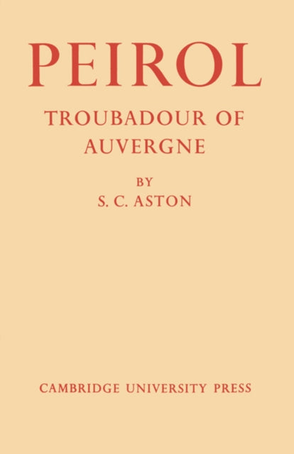 Book cover of: Peirol: Troubadour of Auvergne. By: S. C. Aston