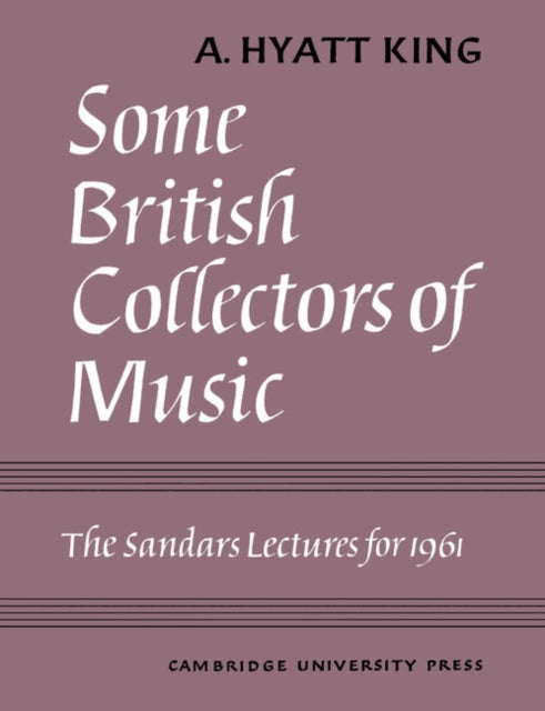 Book cover of: Some British Collectors of Music c.1600–1960. By: A. Hyatt King