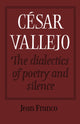 Book cover of: Cesar Vallejo: The Dialectics of Poetry and Silence. By: Jean Franco