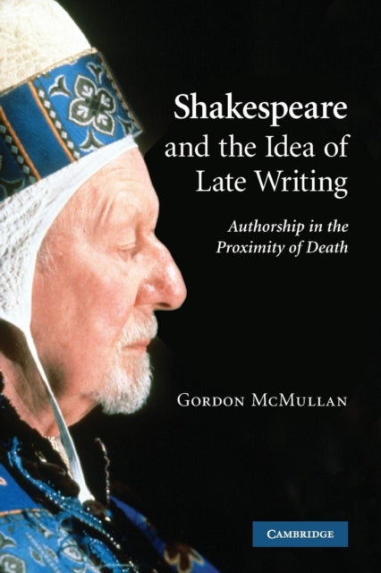 Book cover of: Shakespeare and the Idea of Late Writing. By: Gordon McMullan