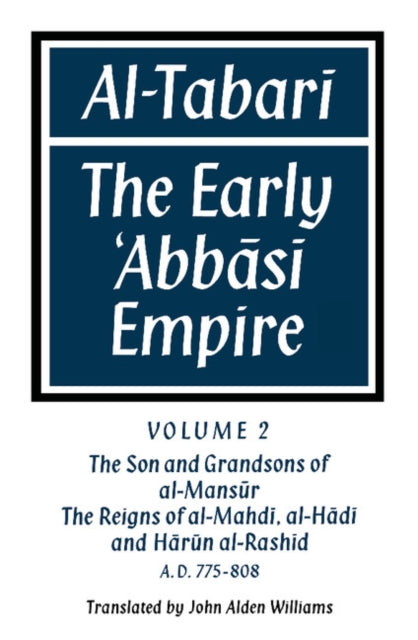 Book cover of: Al-Tabari: Volume 2, The Son and Grandsons of al-Mansur: The Reigns of al-Mahdi, al-Hadi and Harun al-Rashid. By: John Alden Williams
