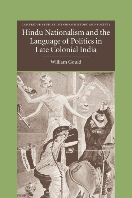 Book cover of: Hindu Nationalism and the Language of Politics in Late Colonial India. By: William Gould