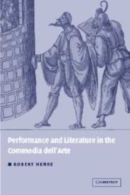 Book cover of: Performance and Literature in the Commedia dell'Arte. By: Robert Henke