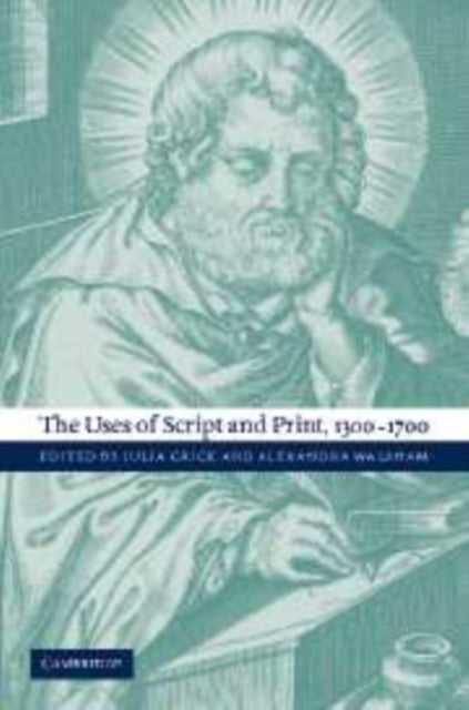 Book cover of: Uses of Script and Print, 1300–1700. By: Julia Crick