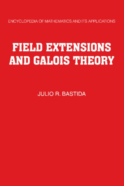 Book cover of: Field Extensions and Galois Theory. By: Julio R. Bastida